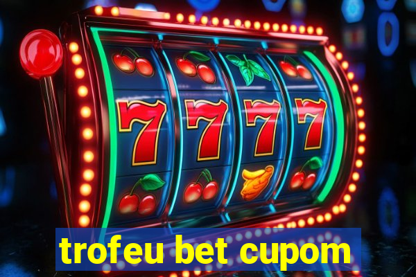 trofeu bet cupom